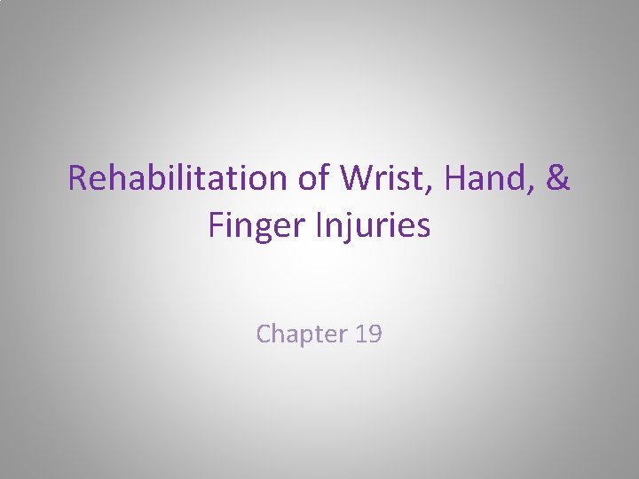Rehabilitation of Wrist, Hand, & Finger Injuries Chapter 19 