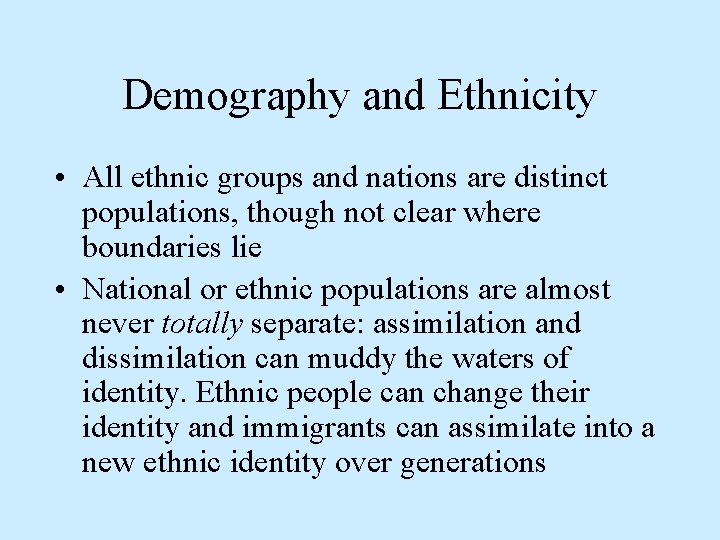 Demography and Ethnicity • All ethnic groups and nations are distinct populations, though not