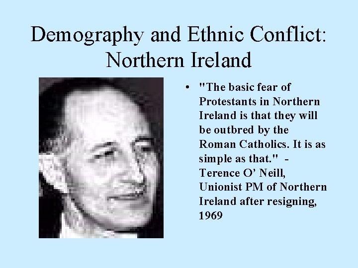 Demography and Ethnic Conflict: Northern Ireland • "The basic fear of Protestants in Northern