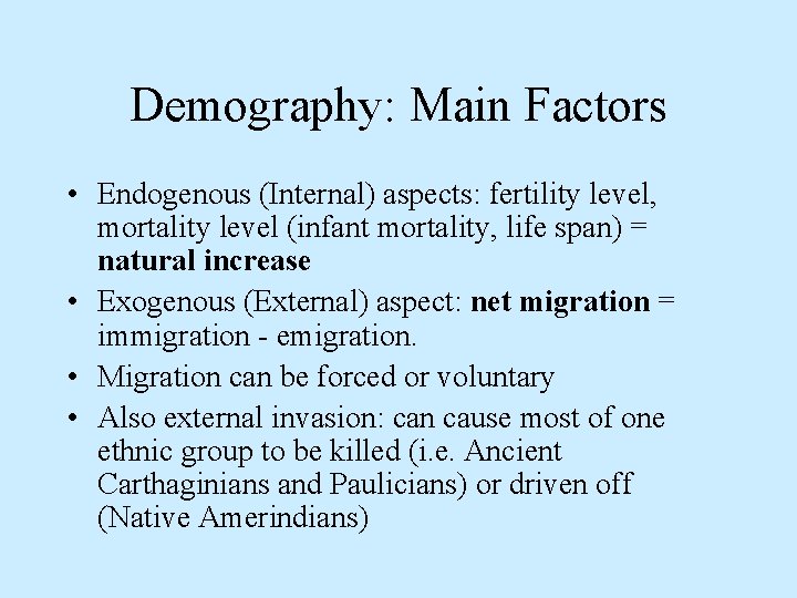 Demography: Main Factors • Endogenous (Internal) aspects: fertility level, mortality level (infant mortality, life