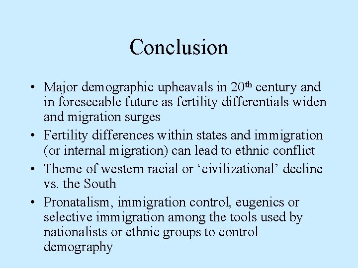 Conclusion • Major demographic upheavals in 20 th century and in foreseeable future as
