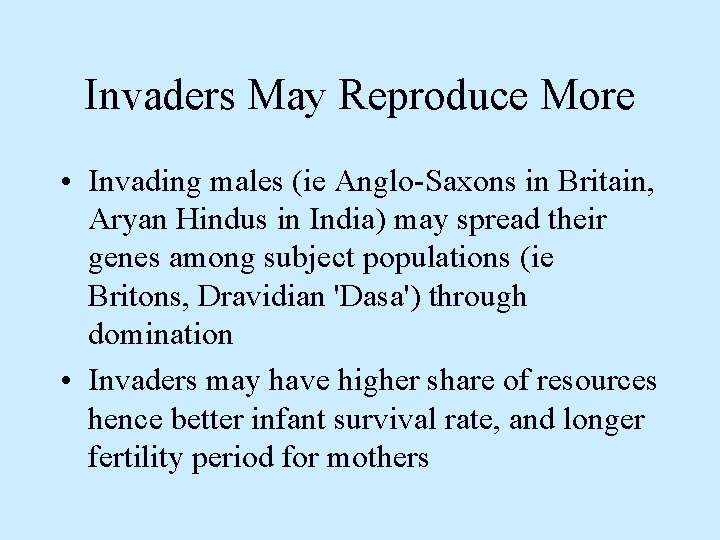 Invaders May Reproduce More • Invading males (ie Anglo-Saxons in Britain, Aryan Hindus in