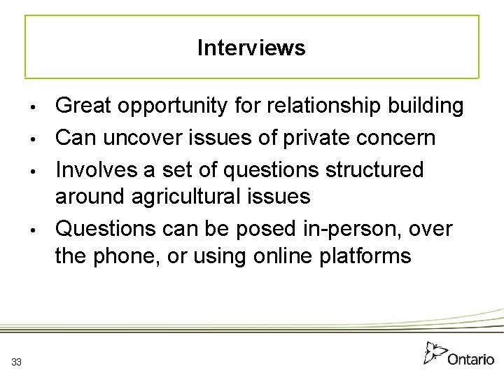 Interviews • • 33 Great opportunity for relationship building Can uncover issues of private