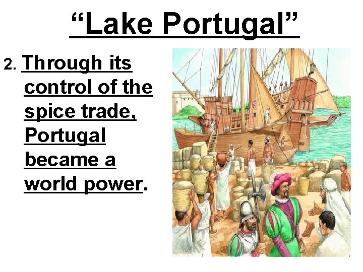 “Lake Portugal” 2. Through its control of the spice trade, Portugal became a world