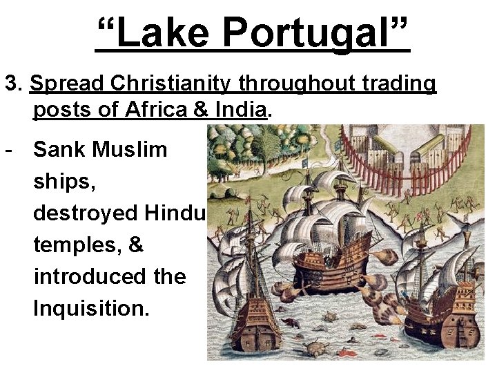 “Lake Portugal” 3. Spread Christianity throughout trading posts of Africa & India. - Sank “Lake Portugal” 3. Spread Christianity throughout trading posts of Africa & India. - Sank