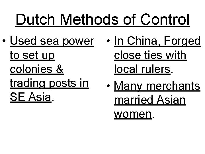 Dutch Methods of Control • Used sea power to set up colonies & trading