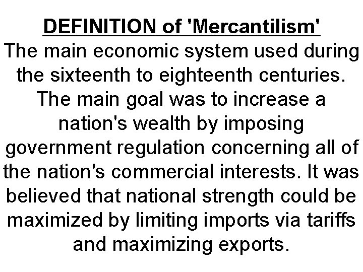 DEFINITION of 'Mercantilism' The main economic system used during the sixteenth to eighteenth centuries. DEFINITION of 'Mercantilism' The main economic system used during the sixteenth to eighteenth centuries.
