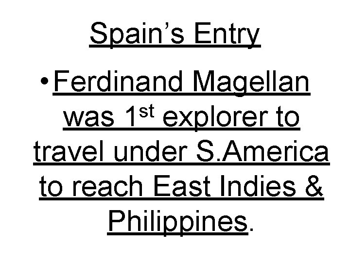 Spain’s Entry • Ferdinand Magellan st was 1 explorer to travel under S. America