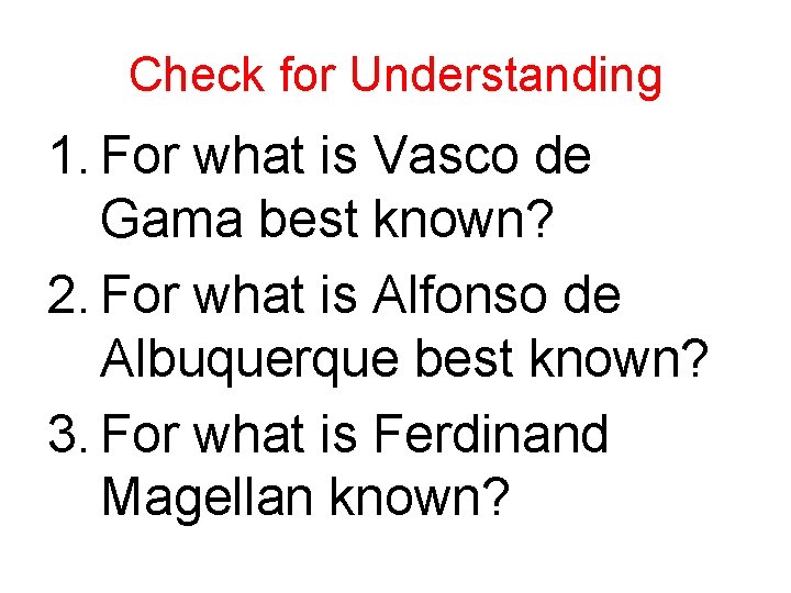 Check for Understanding 1. For what is Vasco de Gama best known? 2. For