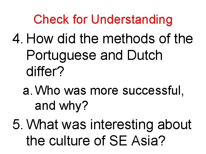 Check for Understanding 4. How did the methods of the Portuguese and Dutch differ?