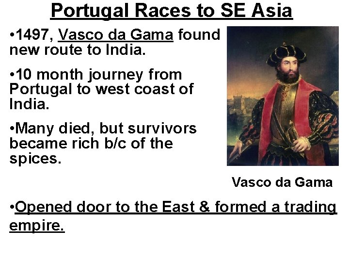 Portugal Races to SE Asia • 1497, Vasco da Gama found new route to