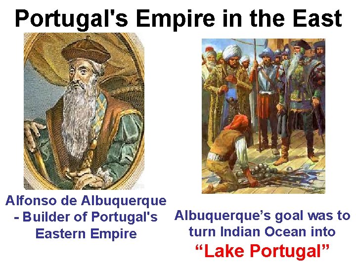 Portugal's Empire in the East Alfonso de Albuquerque - Builder of Portugal's Albuquerque’s goal