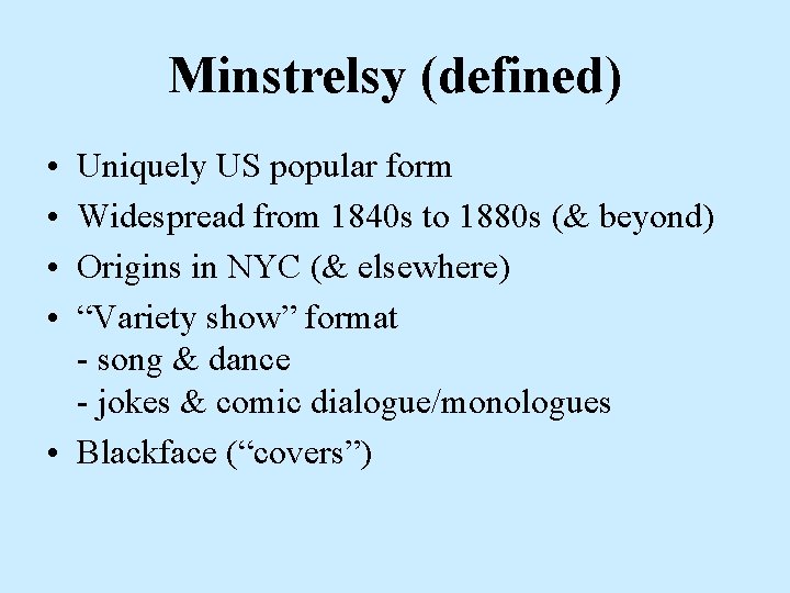 Minstrelsy (defined) • • Uniquely US popular form Widespread from 1840 s to 1880 Minstrelsy (defined) • • Uniquely US popular form Widespread from 1840 s to 1880
