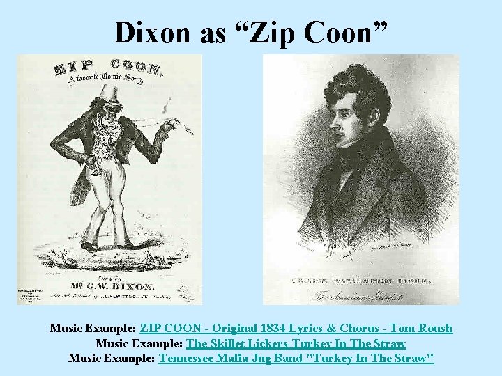 Dixon as “Zip Coon” Music Example: ZIP COON - Original 1834 Lyrics & Chorus Dixon as “Zip Coon” Music Example: ZIP COON - Original 1834 Lyrics & Chorus