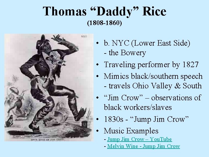 Thomas “Daddy” Rice (1808 -1860) • b. NYC (Lower East Side) - the Bowery Thomas “Daddy” Rice (1808 -1860) • b. NYC (Lower East Side) - the Bowery
