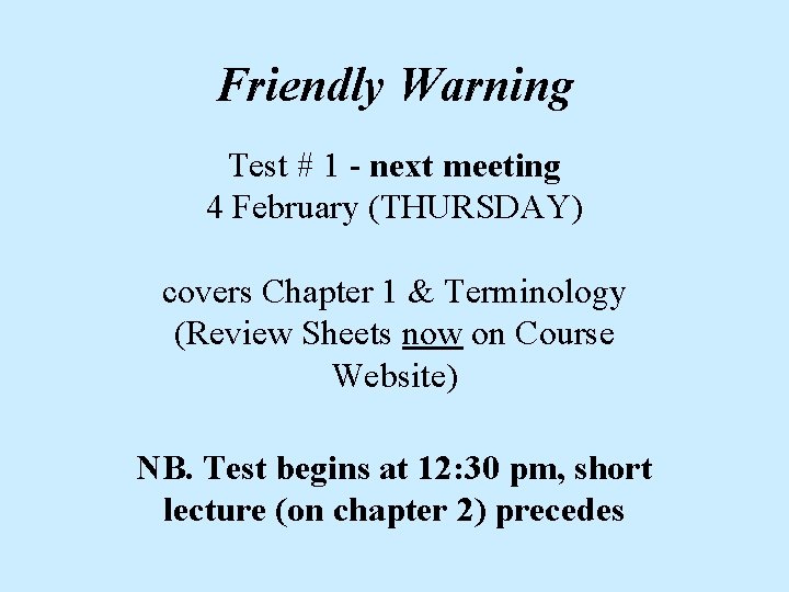 Friendly Warning Test # 1 - next meeting 4 February (THURSDAY) covers Chapter 1 Friendly Warning Test # 1 - next meeting 4 February (THURSDAY) covers Chapter 1