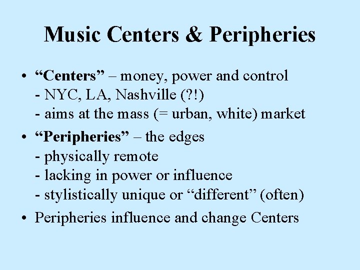 Music Centers & Peripheries • “Centers” – money, power and control - NYC, LA, Music Centers & Peripheries • “Centers” – money, power and control - NYC, LA,