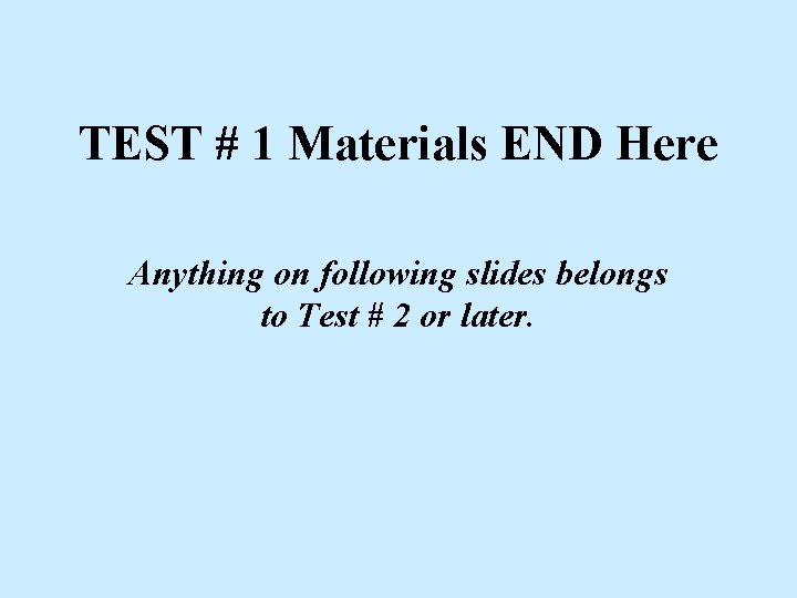 TEST # 1 Materials END Here Anything on following slides belongs to Test # TEST # 1 Materials END Here Anything on following slides belongs to Test #