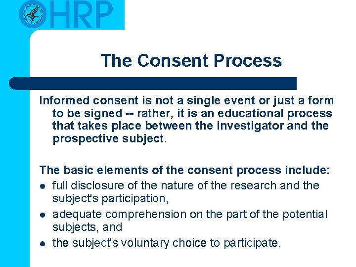 The Consent Process Informed consent is not a single event or just a form