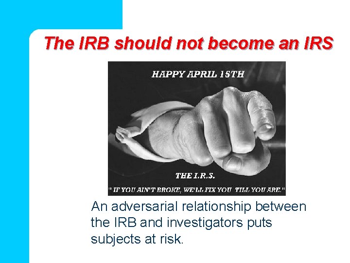 The IRB should not become an IRS An adversarial relationship between the IRB and