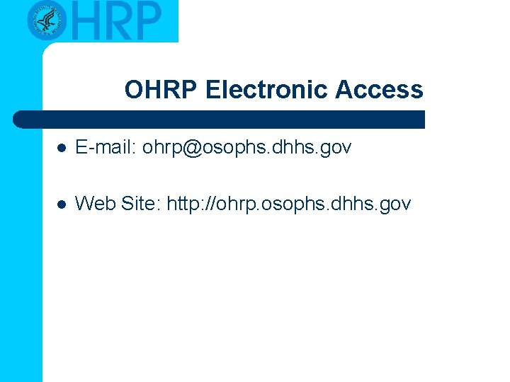 OHRP Electronic Access l E-mail: ohrp@osophs. dhhs. gov l Web Site: http: //ohrp. osophs.