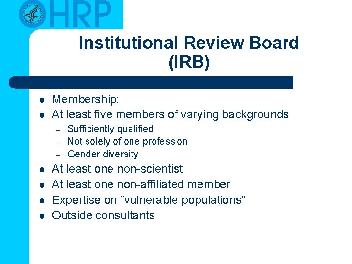 Institutional Review Board (IRB) l l Membership: At least five members of varying backgrounds