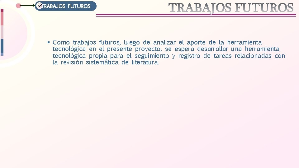 TRABAJOS FUTUROS § Como trabajos futuros, luego de analizar el aporte de la herramienta