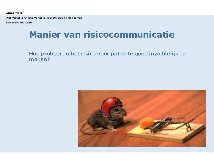 APOG 2018 Wat vertel je en hoe vertel je het? De do’s en don’ts