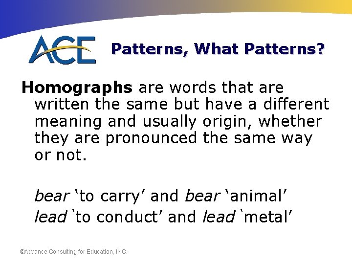Patterns, What Patterns? Homographs are words that are written the same but have a
