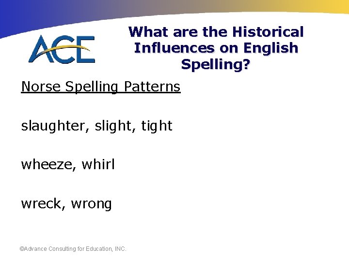 What are the Historical Influences on English Spelling? Norse Spelling Patterns slaughter, slight, tight