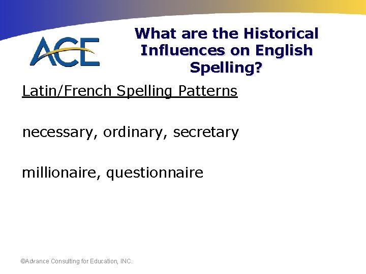 What are the Historical Influences on English Spelling? Latin/French Spelling Patterns necessary, ordinary, secretary