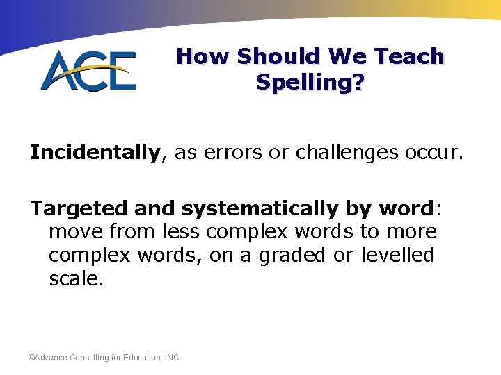 How Should We Teach Spelling? Incidentally, as errors or challenges occur. Targeted and systematically