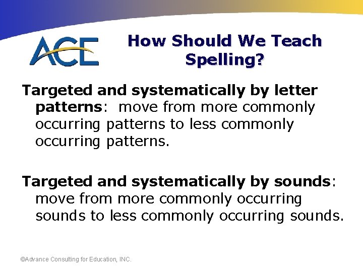 How Should We Teach Spelling? Targeted and systematically by letter patterns: move from more