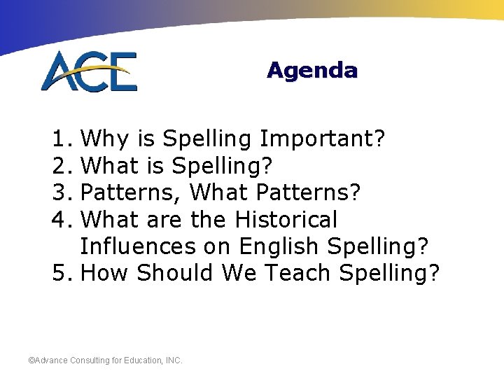 Agenda 1. Why is Spelling Important? 2. What is Spelling? 3. Patterns, What Patterns?