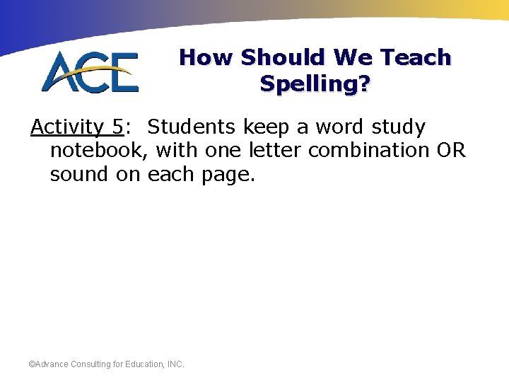 How Should We Teach Spelling? Activity 5: Students keep a word study notebook, with