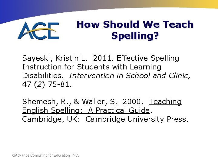 How Should We Teach Spelling? Sayeski, Kristin L. 2011. Effective Spelling Instruction for Students