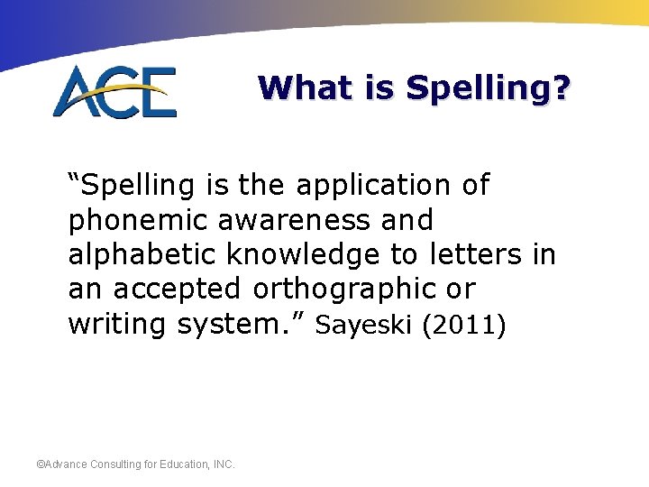 What is Spelling? “Spelling is the application of phonemic awareness and alphabetic knowledge to