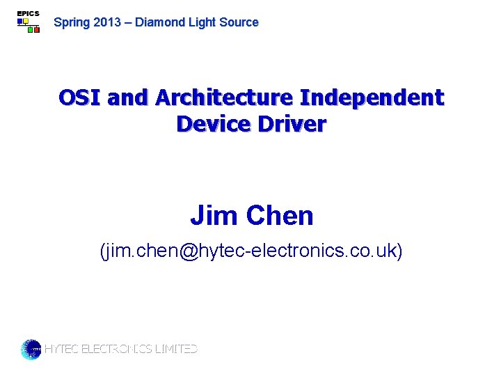 Spring 2013 – Diamond Light Source OSI and Architecture Independent Device Driver Jim Chen