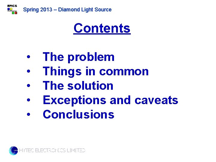 Spring 2013 – Diamond Light Source Contents • • • The problem Things in