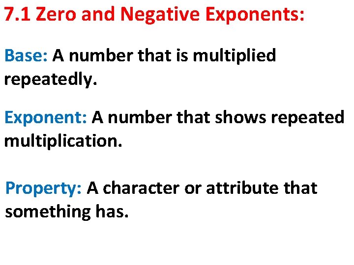 7. 1 Zero and Negative Exponents: Base: A number that is multiplied repeatedly. Exponent: