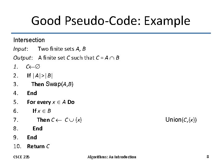 Good Pseudo-Code: Example Intersection Input: Two finite sets A, B Output: A finite set