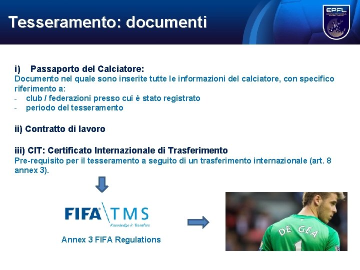 Tesseramento: documenti i) Passaporto del Calciatore: Documento nel quale sono inserite tutte le informazioni Tesseramento: documenti i) Passaporto del Calciatore: Documento nel quale sono inserite tutte le informazioni