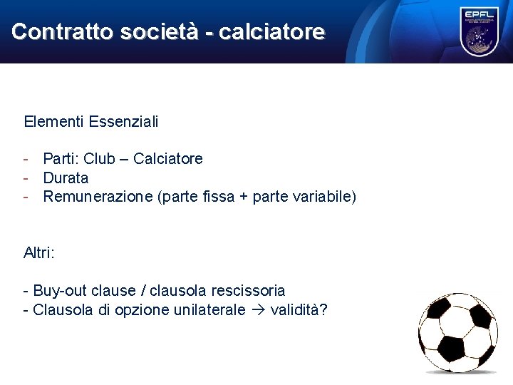 Contratto società calciatore Elementi Essenziali - Parti: Club – Calciatore - Durata - Remunerazione Contratto società calciatore Elementi Essenziali - Parti: Club – Calciatore - Durata - Remunerazione