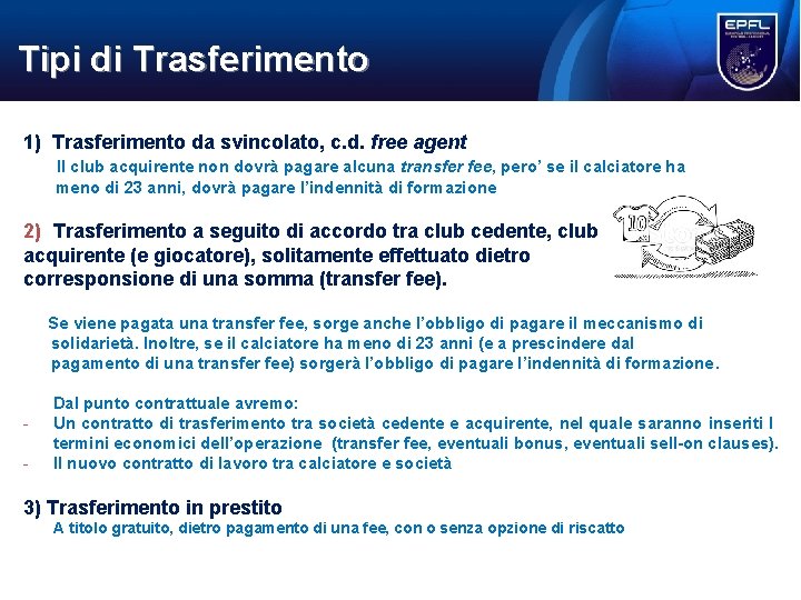 Tipi di Trasferimento 1) Trasferimento da svincolato, c. d. free agent Il club acquirente Tipi di Trasferimento 1) Trasferimento da svincolato, c. d. free agent Il club acquirente
