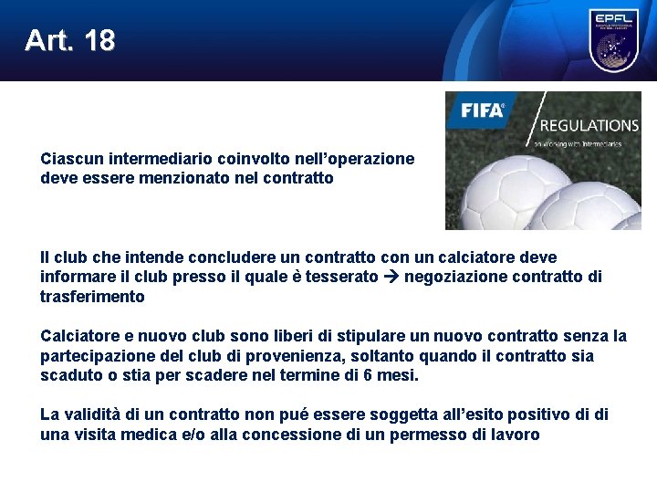 Art. 18 Ciascun intermediario coinvolto nell’operazione deve essere menzionato nel contratto Il club che Art. 18 Ciascun intermediario coinvolto nell’operazione deve essere menzionato nel contratto Il club che