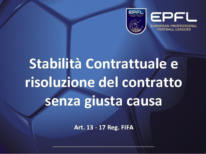 Stabilità Contrattuale e risoluzione del contratto senza giusta causa Art. 13 - 17 Reg. Stabilità Contrattuale e risoluzione del contratto senza giusta causa Art. 13 - 17 Reg.