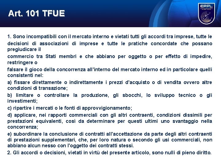 Art. 101 TFUE 1. Sono incompatibili con il mercato interno e vietati tutti gli Art. 101 TFUE 1. Sono incompatibili con il mercato interno e vietati tutti gli