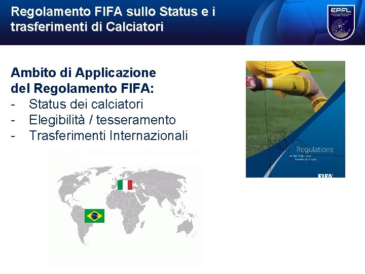 Regolamento FIFA sullo Status e i trasferimenti di Calciatori Ambito di Applicazione del Regolamento Regolamento FIFA sullo Status e i trasferimenti di Calciatori Ambito di Applicazione del Regolamento