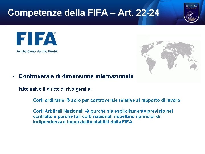 Competenze della FIFA – Art. 22 24 - Controversie di dimensione internazionale fatto salvo Competenze della FIFA – Art. 22 24 - Controversie di dimensione internazionale fatto salvo