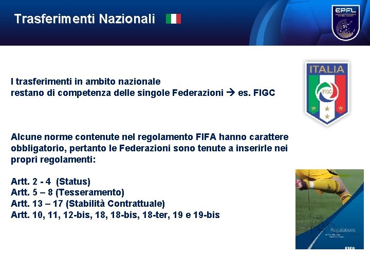 Trasferimenti Nazionali I trasferimenti in ambito nazionale restano di competenza delle singole Federazioni es. Trasferimenti Nazionali I trasferimenti in ambito nazionale restano di competenza delle singole Federazioni es.